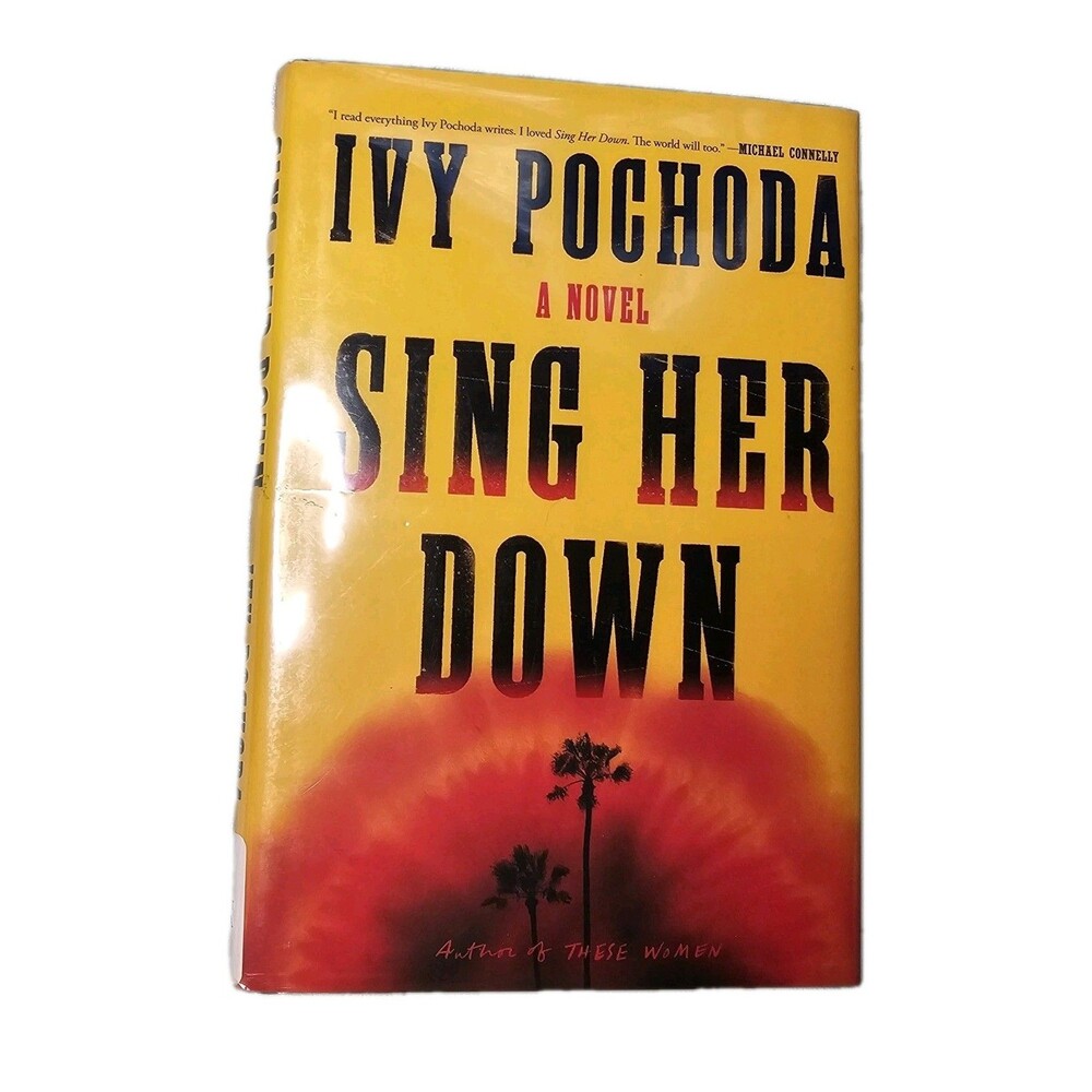Sing Her Down, A Thriller by Ivy Pochoda. Brand New